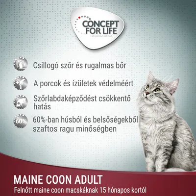 Concept for Life Maine Coon Adult. Csillogó szőr, rugalmas bőr, porcok és ízületek védelme, szőrlabdaképződést csökkentő hatás, 60%-ban húsból, felnőtt maine coon macskáknak 15 hónapos kortól.