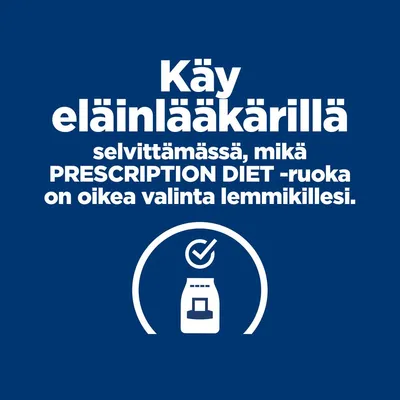 Käy eläinlääkärillä selvittämässä, mikä PRESCRIPTION DIET -ruoka on oikea valinta lemmikillesi.