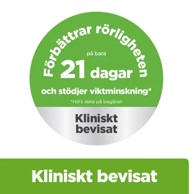 Förbättrar rörlighet på bara 21 dagar och stödjer viktminskning. Kliniskt bevisat. Hill's data finns på begäran. Förbättrar rörlighet på bara 21 dagar och stödjer viktminskning. Kliniskt bevisat. Hill's data finns på begäran.