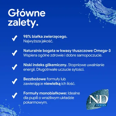 Główne zalety: 98% białka zwierzęcego, bogate w kwasy tłuszczowe Omega-3, niski indeks glikemiczny, receptura bez zboża lub o niskiej zawartości zboża, formuły monobiałkowe dla wrażliwych zwierząt. Główne zalety: 98% białka zwierzęcego, bogate w kwasy tłuszczowe Omega-3, niski indeks glikemiczny, receptura bez zboża lub o niskiej zawartości zboża, formuły monobiałkowe dla wrażliwych zwierząt.