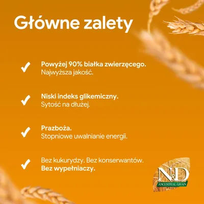 Główne zalety: Ponad 90% białka zwierzęcego, niski indeks glikemiczny, pradawne zboża, bez kukurydzy, bez konserwantów, bez wypełniaczy. N&D Ancestral Grain. Główne zalety: Ponad 90% białka zwierzęcego, niski indeks glikemiczny, pradawne zboża, bez kukurydzy, bez konserwantów, bez wypełniaczy. N&D Ancestral Grain.