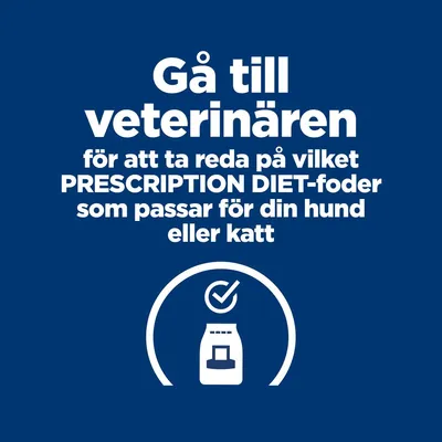 Gå till veterinären för att ta reda på vilket PRESCRIPTION DIET-foder som passar för din hund eller katt