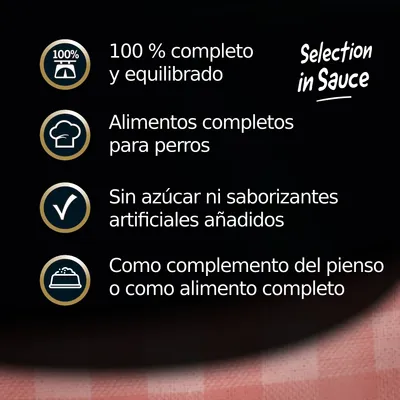 100 % completo y equilibrado. Selection in Sauce. Alimentos completos para perros. Sin azúcar ni saborizantes artificiales añadidos. Como complemento del pienso o como alimento completo.