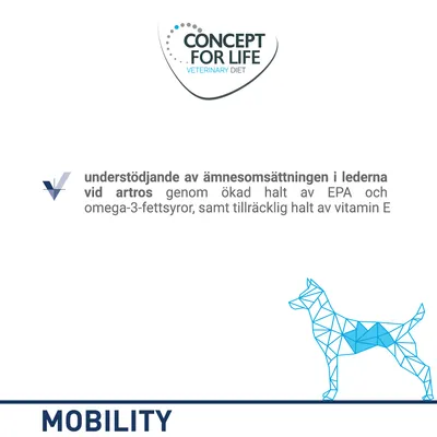 CONCEPT FOR LIFE VETERINARY DIET. Understödjande av ämnesomsättningen i lederna vid artros genom ökad halt av EPA och omega-3-fettsyror, samt tillräcklig halt av vitamin E. MOBILITY.