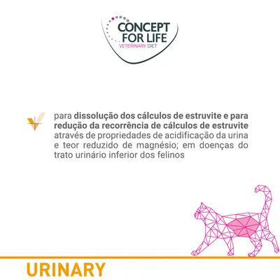 CONCEPT FOR LIFE VETERINARY DIET. Para dissolução dos cálculos de estruvite e redução da recorrência; acidificação da urina, teor reduzido de magnésio; trato urinário inferior dos felinos. URINARY.