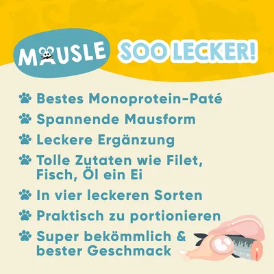 Mausle. Soo lecker! Bestes Monoprotein-Paté, spannende Mausform, leckere Ergänzung, tolle Zutaten wie Filet, Fisch, Öl und Ei, in vier Sorten, praktisch zu portionieren, super bekömmlich.