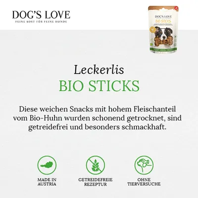 Dog's Love Bio Sticks: weiche Snacks mit hohem Fleischanteil vom Bio-Huhn, schonend getrocknet, getreidefrei, besonders schmackhaft. Made in Austria, getreidefreie Rezeptur, ohne Tierversuche.