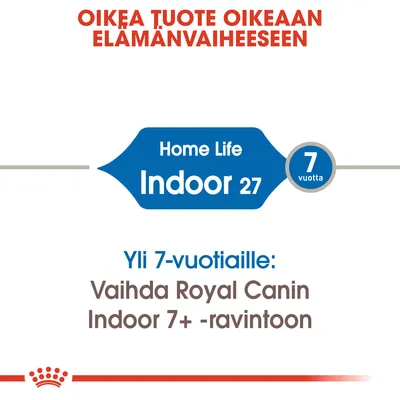 Oikea tuote oikeaan elämänvaiheeseen. Home Life Indoor 27, 7 vuotta. Yli 7-vuotiaille: Vaihda Royal Canin Indoor 7+ -ravintoon.