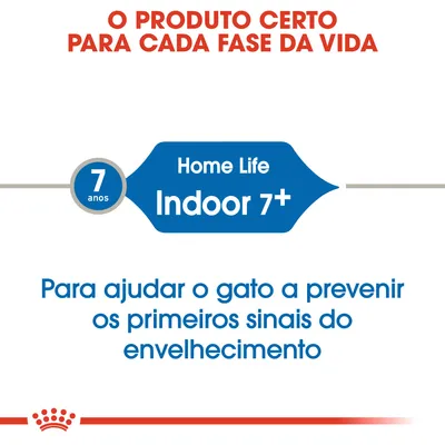 O PRODUTO CERTO PARA CADA FASE DA VIDA. Home Life Indoor 7+. Para ajudar o gato a prevenir os primeiros sinais do envelhecimento. 7 anos.