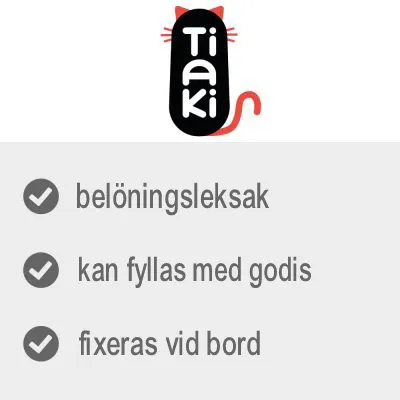 Tiaki. Belöningsleksak, kan fyllas med godis, fixeras vid bord.