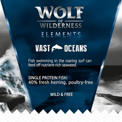 Wolf of Wilderness Elements Vast Oceans. Single protein fish: 40% fresh herring, poultry-free. Fish feed on nutrient-rich seaweed. Wild & Free.