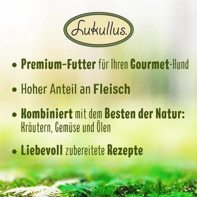Lukullus. Premium-Futter für Gourmet-Hunde, hoher Fleischanteil, kombiniert mit Kräutern, Gemüse und Ölen, liebevoll zubereitete Rezepte.