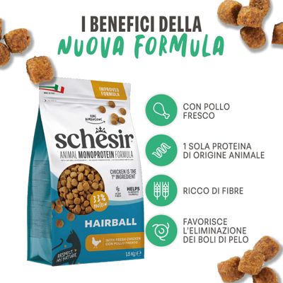 Schesir Animal Monoprotein Formula Hairball con pollo fresco, 33% di proteine. Vantaggi: con pollo fresco, solo una fonte proteica animale, ricco di fibre, favorisce l'eliminazione dei hairball.