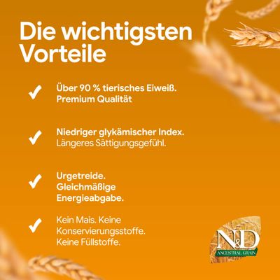 Die wichtigsten Vorteile: Über 90% tierisches Eiweiß, niedriger glykämischer Index, Urgetreide, kein Mais, keine Konservierungsstoffe, keine Füllstoffe. N&D Ancestral Grain.