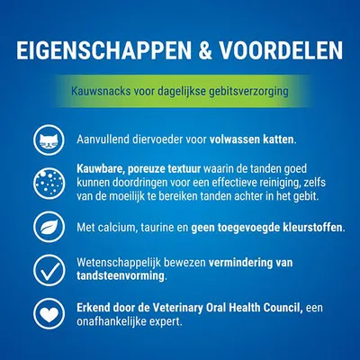 Eigenschappen & voordelen: kauwsnacks voor dagelijkse gebitsverzorging volwassen katten, poreuze textuur, met calcium en taurine, geen kleurstoffen, vermindering tandsteen, erkend door Veterinary Oral Health Council.