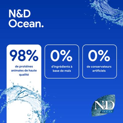 N&D Ocean. 98 % de protéines animales de haute qualité, 0 % d’ingrédients de maïs, 0 % de conservateurs artificiels.