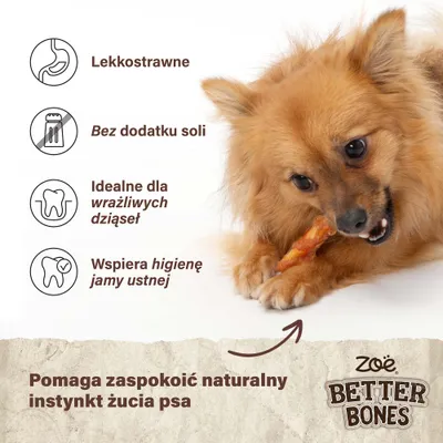 Zoë Better Bones. Lekkostrawne, bez soli, idealne dla wrażliwych dziąseł, wspierają higienę jamy ustnej. Pomagają zaspokoić naturalny instynkt żucia u psa.