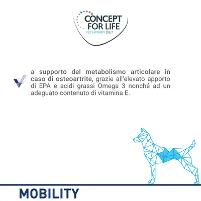 CONCEPT FOR LIFE VETERINARY DIET. A supporto del metabolismo articolare in caso di osteoartrite, grazie all’elevato apporto di EPA e Omega 3 e adeguato contenuto di vitamina E. MOBILITY.