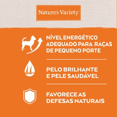 Nature’s Variety. Nível energético adequado para raças de pequeno porte. Pelo brilhante e pele saudável. Favorece as defesas naturais.