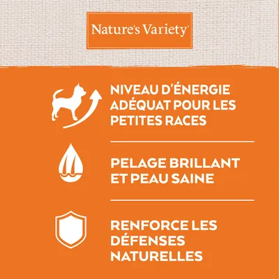 Nature’s Variety. Niveau d’énergie adéquat pour les petites races. Pelage brillant et peau saine. Renforce les défenses naturelles.