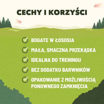 Cechy i korzyści: bogate w łososia, mała smaczna przekąska, idealna do treningu, bez dodatku barwników, opakowanie z możliwością ponownego zamknięcia.