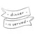 Banner mit Text: dinner is served.