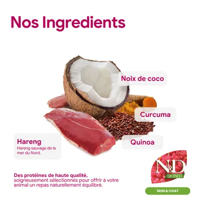 Ingrédients : hareng, noix de coco, curcuma, quinoa. Protéines de haute qualité pour des repas équilibrés. N&D Quinoa Skin & Coat. Ingrédients : hareng, noix de coco, curcuma, quinoa. Protéines de haute qualité pour des repas équilibrés. N&D Quinoa Skin & Coat.