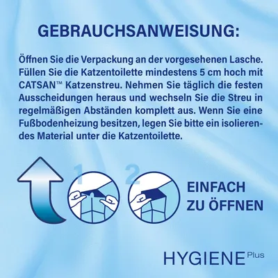 Gebrauchsanweisung: Verpackung öffnen, Katzentoilette mit 5 cm CATSAN Streu füllen, feste Ausscheidungen täglich entfernen, Streu regelmässig wechseln. Hinweis bei Fussbodenheizung.