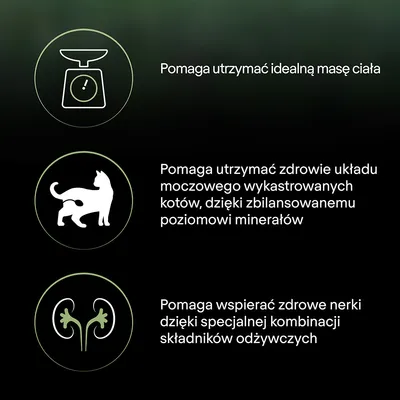Pomaga utrzymać idealną masę ciała. Pomaga utrzymać zdrowie układu moczowego wykastrowanych kotów dzięki zbilansowanemu poziomowi minerałów. Pomaga wspierać zdrowe nerki.