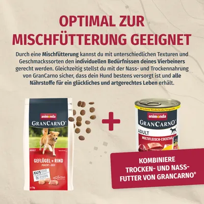 Optimal zur Mischfütterung geeignet. Kombiniere Trocken- und Nassfutter von GranCarno für eine ausgewogene Ernährung deines Hundes. Produkte: Geflügel + Rind, Multifleisch-Cocktail.