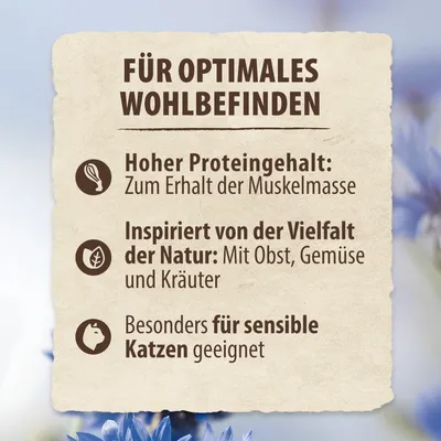 Für optimales Wohlbefinden: Hoher Proteingehalt zum Erhalt der Muskelmasse. Inspiriert von der Vielfalt der Natur mit Obst, Gemüse und Kräutern. Besonders für sensible Katzen geeignet.