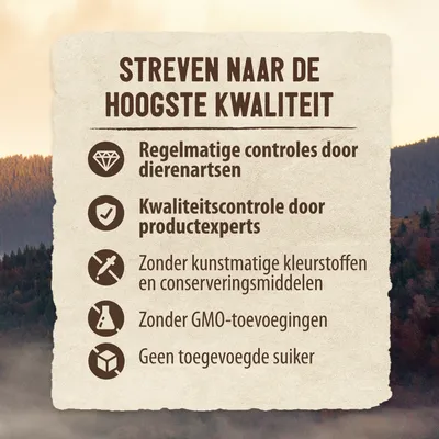 Streven naar de hoogste kwaliteit: regelmatige controles door dierenartsen, kwaliteitscontrole door productexperts, zonder kunstmatige kleurstoffen/conserveringsmiddelen, zonder GMO, geen toegevoegde suiker.