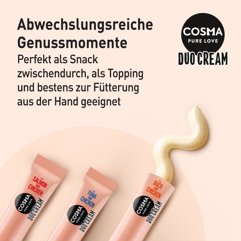 Cosma Duo Cream. Abwechslungsreiche Genussmomente, perfekt als Snack zwischendurch, als Topping und zur Fütterung aus der Hand geeignet. Sorten: Lachs & Huhn, Thunfisch & Huhn, Ente & Huhn.