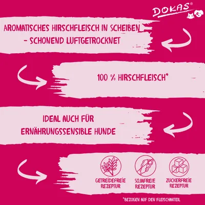 Texte en allemand : aromatisches Hirschfleisch in Scheiben, 100 % Hirschfleisch, ideal auch für ernährungssensible Hunde, getreidefreie, sojafreie, zuckerfreie Rezeptur. Marque Dokas.