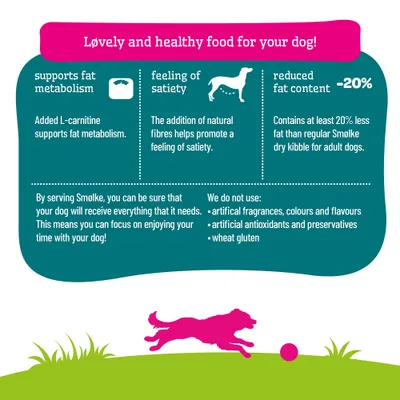 Smølke Dog Food: supports lipid metabolism with L-carnitine, satiating dietary fibre, 20% less fat, free from artificial additives and wheat gluten. Smølke Dog Food: supports lipid metabolism with L-carnitine, satiating dietary fibre, 20% less fat, free from artificial additives and wheat gluten.