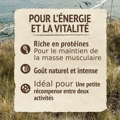 Pour l’énergie et la vitalité : riche en protéines pour le maintien de la masse musculaire, goût naturel et intense, idéal pour une petite récompense entre deux activités.