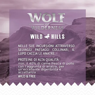 Wolf of Wilderness Wild Hills. Proteine di alta qualità: min. 40% carne fresca di pollo con aggiunta di anatra, per un’eccellente digeribilità e accettanza. Wild & Free.
