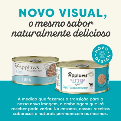 Texto: NOVO VISUAL, o mesmo sabor naturalmente delicioso. Duas latas de Applaws Kitten Tuna 70g com embalagens diferentes. Selo: NOVO DESIGN. Aviso sobre transição de imagem.