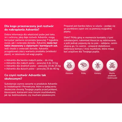 Informacje o roztworze Advantix: warianty dla psów wg wagi, ochrona przed kleszczami, pchłami, komarami i muchami piaskowymi. Składniki: imidakloprid, permetryna. Dla suk ciężarnych i karmiących.