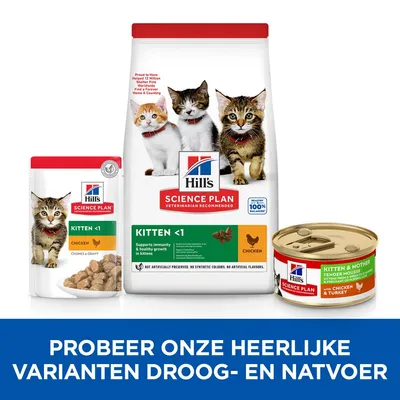 Hill's Science Plan Kitten <1 droogvoer kip, natvoer chunks & gravy kip, blikje kitten & mother mousse kip en kalkoen. Probeer onze heerlijke varianten droog- en natvoer.