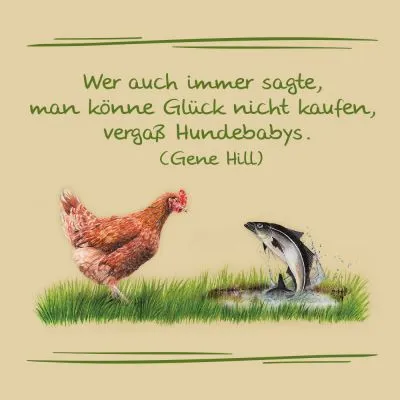 Texte en allemand : Wer auch immer sagte, man könne Glück nicht kaufen, vergaß Hundebabys. (Gene Hill)