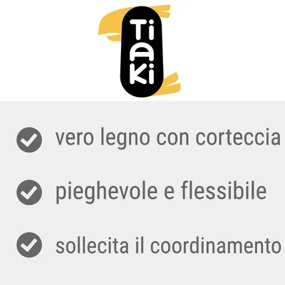 Tiaki. Vero legno con corteccia, pieghevole e flessibile, sollecita il coordinamento.