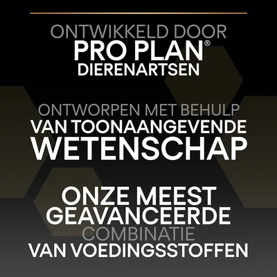 Ontwikkeld door Pro Plan dierenartsen. Ontworpen met behulp van toonaangevende wetenschap. Onze meest geavanceerde combinatie van voedingsstoffen.