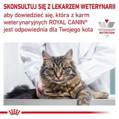 SKONSULTUJ SIĘ Z LEKARZEM WETERYNARII aby dowiedzieć się, która z karm weterynaryjnych ROYAL CANIN jest odpowiednia dla Twojego kota. VETERINARY NUTRITION.