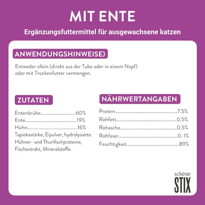 Mit Ente. Ergänzungsfuttermittel für ausgewachsene Katzen. Zutaten: Entenbrühe 60%, Ente 19%, Huhn 16%. Nährwertangaben: Protein 7,5%, Feuchtigkeit 89%. Anwendungshinweise enthalten.