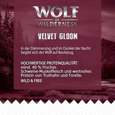 Wolf of Wilderness Velvet Gloom. Hochwertige Proteinqualität: mind. 40% frisches Schweine-Muskelfleisch, wertvolles Protein von Truthahn und Forelle. Wild & Free.