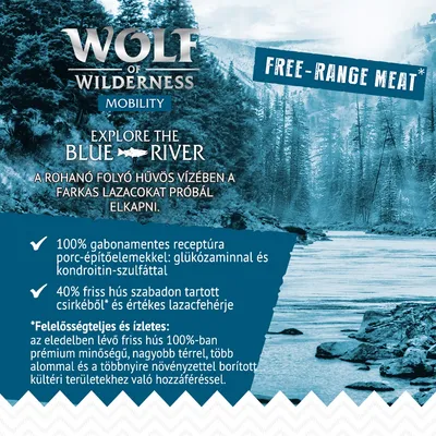 WOLF OF WILDERNESS MOBILITY EXPLORE THE BLUE RIVER, FREE-RANGE MEAT, 100% gabonamentes receptúra glükózaminnal és kondroitin-szulfáttal, 40% friss hús szabadon tartott csirkéből, felelősségteljes forrásból