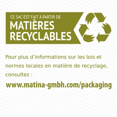 Ce sac est fait à partir de matières recyclables. Pour plus d’informations sur le recyclage, consultez : www.matina-gmbh.com/packaging