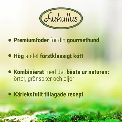 Lukullus. Premiumfoder för din gourmethund. Hög andel förstklassigt kött. Kombinerat med det bästa ur naturen: örter, grönsaker och oljor. Kärleksfullt tillagade recept.
