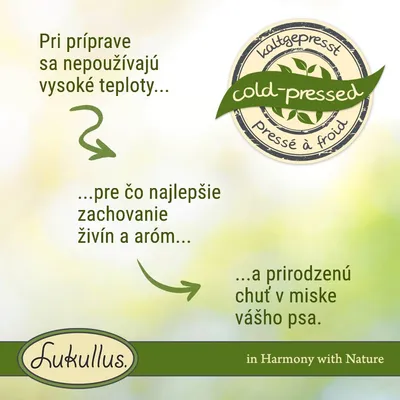 Pri príprave sa nepoužívajú vysoké teploty, pre čo najlepšie zachovanie živín a aróm a prirodzenú chuť v miske vášho psa. Lukullus cold-pressed. Text aj vo francúzštine a nemčine.
